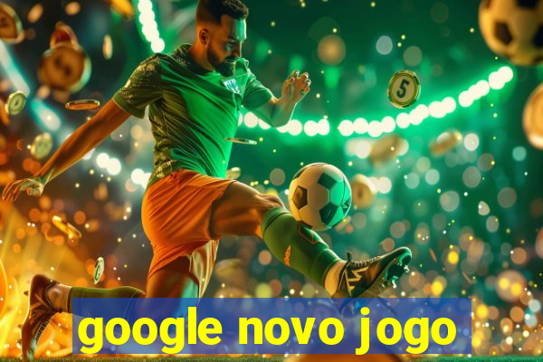 google novo jogo